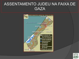 ASSENTAMENTO JUDEU NA FAIXA DE
           GAZA
 