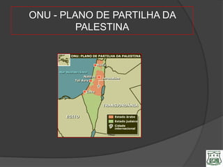 ONU - PLANO DE PARTILHA DA
         PALESTINA
 