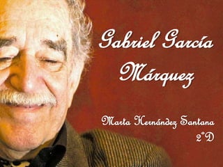 Gabriel García
Márquez
Marta Hernández Santana
2ºD
 
