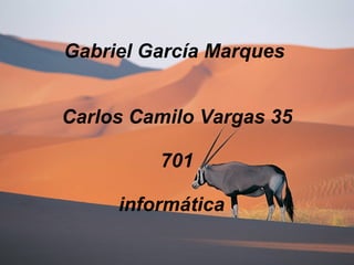 Gabriel García Marques  Carlos Camilo Vargas 35 701 informática   