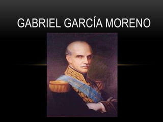 GABRIEL GARCÍA MORENO
 