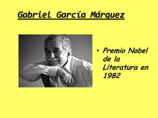 Gabriel García Márquez


                • Premio Nobel
                 de la
                 Literatura en
                 1982
 