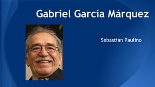 Gabriel García Márquez
Sebastián Paulino
 