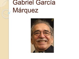 Gabriel García
Márquez
 