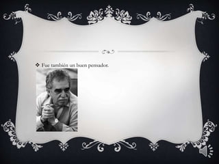  Fue también un buen pensador.
 