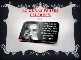 AL GUNAS FRASES
CELEBRES.
 