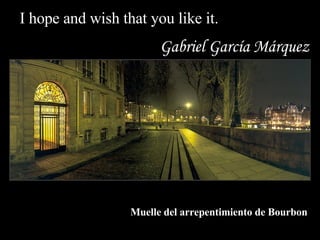 I hope and wish that you like it. Muelle del arrepentimiento de Bourbon Gabriel García Márquez 