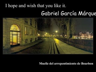 I hope and wish that you like it.
                   Gabriel Garca Mrque




                  Muelle del arrepentimiento de Bourbon
 