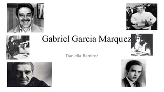 Gabriel Garcia Marquez
Daniella Ramírez
 