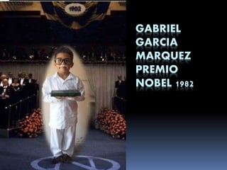 GABRIEL
GARCIA
MARQUEZ
PREMIO
NOBEL 1982
 