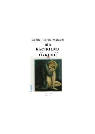 Gabriel García Márquez
BİR
KAÇIRILMA
• • • •
OYKUSU
' -1 ı.r. , ..•'•( liı
İ N C I K U T
 