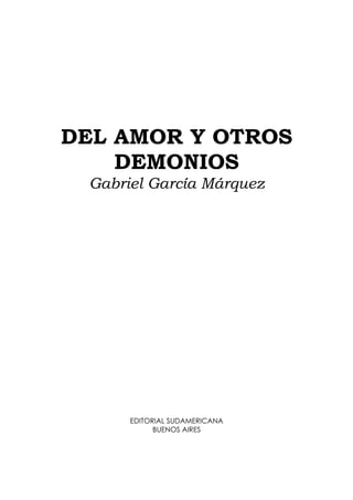 DEL AMOR Y OTROS
DEMONIOS
Gabriel García Márquez
EDITORIAL SUDAMERICANA
BUENOS AIRES
 