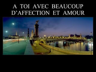 A  TOI  AVEC  BEAUCOUP D’AFFECTION  ET  AMOUR 