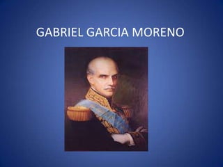 GABRIEL GARCIA MORENO
 