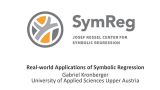 Real-world Applications of Symbolic Regression
Gabriel Kronberger
University of Applied Sciences Upper Austria
 