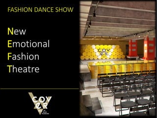 FASHION DANCE SHOW
New
Emotional
Fashion
Theatre
 