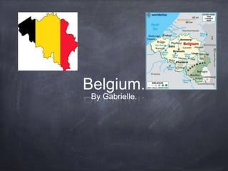 Belgium.
By Gabrielle.
 