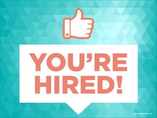 YOU’RE
HIRED!
thenounproject.com

 
