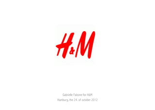 Gabrielle Falzone for H&M
Hamburg, the 24. of october 2012
 