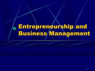 1
Entrepreneurship and
Business Management
 