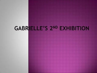 Gabrielle’s 2nd Exhibition 