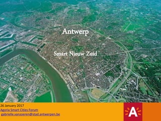 26 January 2017
Agoria Smart Cities Forum
gabrielle.vanzoeren@stad.antwerpen.be
Antwerp
Smart Nieuw Zuid
 