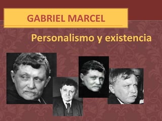 GABRIEL MARCEL
Personalismo y existencia
 