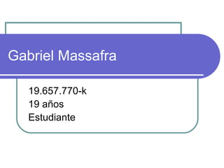 Gabriel Massafra 19.657.770-k 19 años Estudiante 