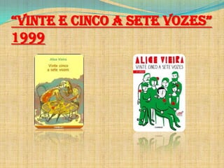“vIntE E CInCo a sEtE vozEs”
1999

 