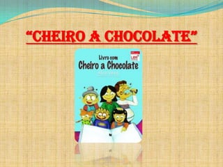 “CHEIro a CHoColatE”

 