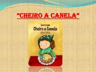 “CHEIro a CanEla”

 