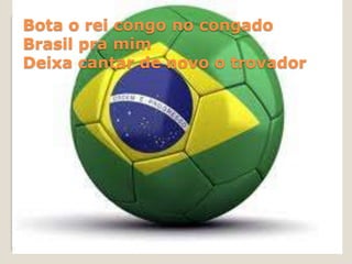 Bota o rei congo no congado
Brasil pra mim
Deixa cantar de novo o trovador

 