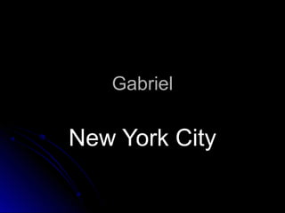 GabrielGabriel
New York CityNew York City
 
