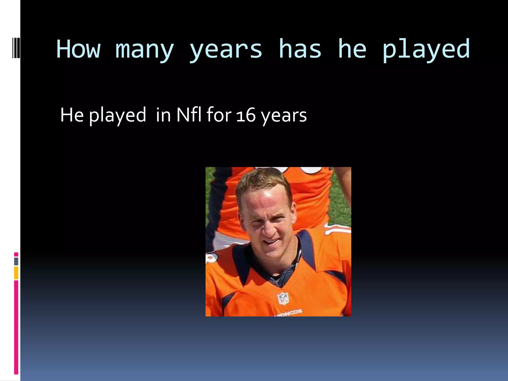 How many years has he played
He played in Nfl for 16 years
 