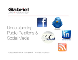Understanding
Public Relations &
Social Media


25 Sheppard Ave. West, Suite 300, Toronto, ON M2N 6S6 | 416.907.2560 | www.gabrielpr.ca
 