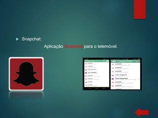  Snapchat:
Aplicação Snapchat para o telemóvel.
 