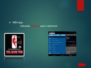  NBA app:
Aplicação NBA app para o telemóvel.
 