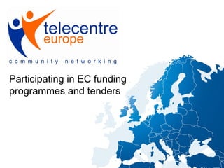 Participating in EC funding
programmes and tenders
 
