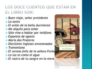  Buen viaje, señor presidente
 La santa
 El avión de la bella durmiente
 Me alquilo para soñar
 Sólo vine a hablar por teléfono
 Espantos de agosto
 María dos Prazeres
 Diecisiete ingleses envenenados
 Tramontana
 El verano feliz de la señora Forbes
 La luz es como el agua
 El rastro de tu sangre en la nieve.
 