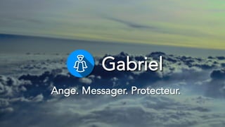 Gabriel
Ange. Messager. Protecteur.
 