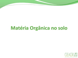 Matéria Orgânica no solo
 