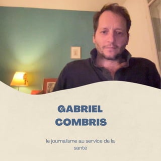 GABRIEL
COMBRIS
le journalisme au service de la
santé
 