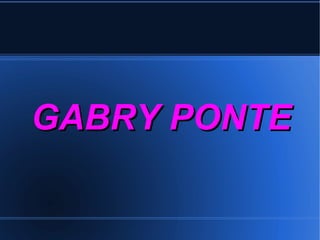 GABRY PONTE 
