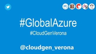 @cloudgen_verona
#GlobalAzure
#CloudGenVerona
 