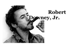 Robert
Downey, Jr.
 