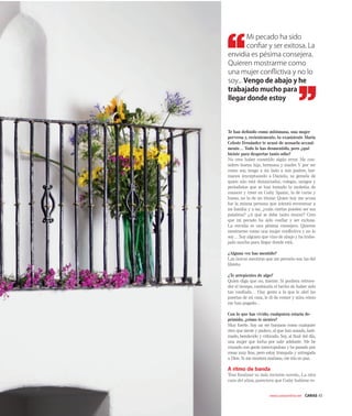www.carasonline.net CARAS 43
m
l
en o de aba o y he
traba ado mucho para
lle ar donde estoy
Te han deﬁnido como mitómana, una mujer
perversa y, recientemente, tu exasistente María
Celeste Fernández te acusó de acosarla sexual-
mente… Todo lo has desmentido, pero ¿qué
hiciste para despertar tanto odio?
No creo haber cometido algún error. Me con-
sidero buena hija, hermana y madre.Y por ser
como soy, tengo a mi lado a mis padres, her-
manos (exceptuando a Daniela, su gemela de
quien aún está distanciada), colegas, amigos y
periodistas que se han tomado la molestia de
conocer y creer en Gaby Spanic, la de carne y
hueso, no la de un titular. Quien hoy me acusa
fue la misma persona que intentó envenenar a
mi familia y a mí, ¿cuán ciertas pueden ser sus
palabras? ¿A qué se debe tanto rencor? Creo
que mi pecado ha sido conﬁar y ser exitosa.
La envidia es una pésima consejera. Quieren
mostrarme como una mujer conﬂictiva y no lo
soy… Soy alguien que vino de abajo y ha traba-
jado mucho para llegar donde está.
¿Alguna vez has mentido?
Las únicas mentiras que me permito son las del
libreto.
¿Te arrepientes de algo?
Quien diga que no, miente. Si pudiera retroce-
der el tiempo, cambiaría el hecho de haber sido
tan conﬁada… Hay gente a la que le abrí las
puertas de mi casa, le di de comer y mira cómo
me han pagado...
Con lo que has vivido, cualquiera estaría de-
primido, ¿cómo te sientes?
Muy fuerte. Soy un ser humano como cualquier
otro que siente y padece, al que han amado, lasti-
mado, bendecido y criticado. Soy, al ﬁnal del día,
una mujer que lucha por salir adelante. Me he
cruzado con gente inescrupulosa y he pasado por
cosas muy feas, pero estoy tranquila y entregada
a Dios. Si me muriera mañana, me iría en paz.
A ritmo de banda
Tras ﬁnalizar su más reciente novela, La otra
cara del alma, pareciera que Gaby hubiese re-
 