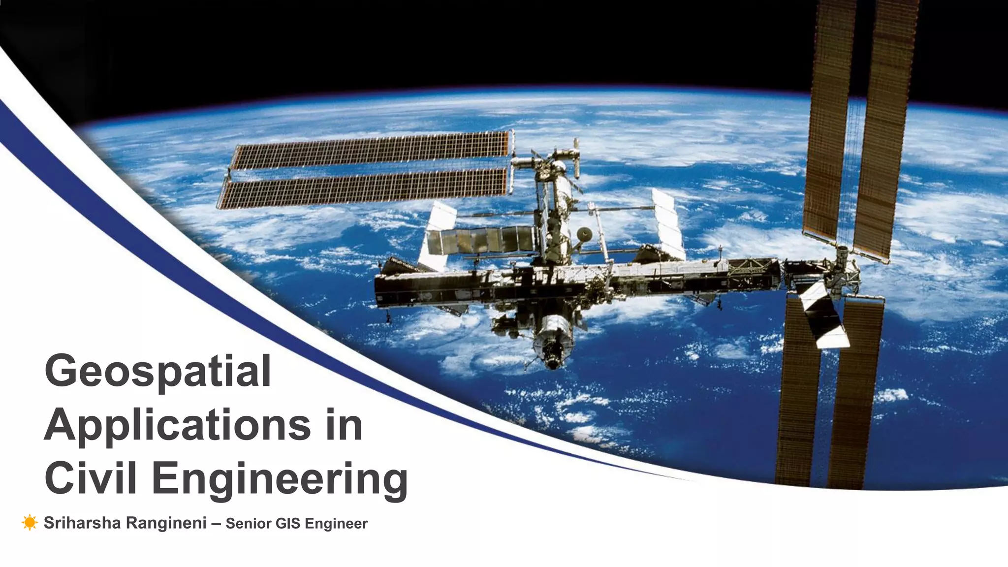 Sriharsha Rangineni – Senior GIS Engineer
Geospatial
Applications in
Civil Engineering
 