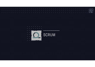 SCRUM
 