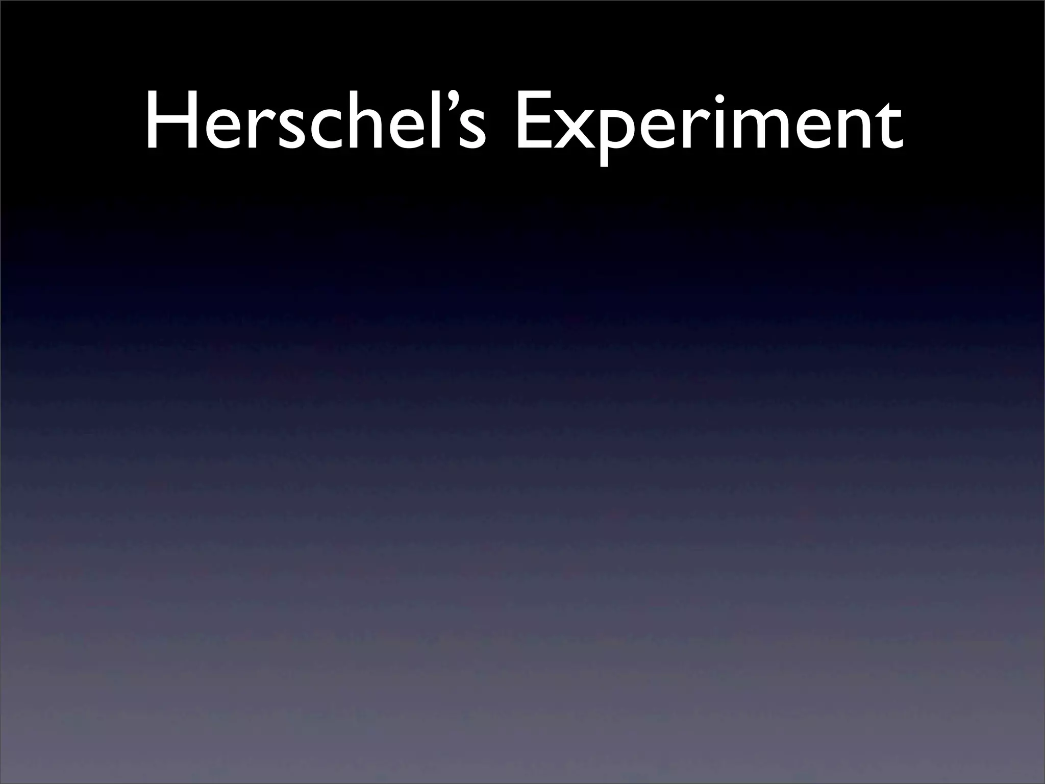 Herschel’s Experiment
 