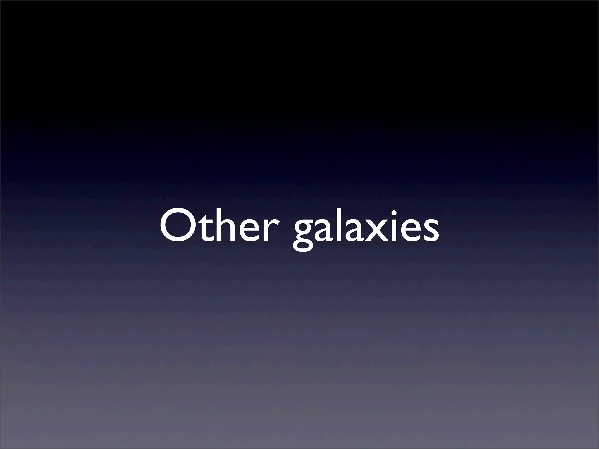 Other galaxies
 